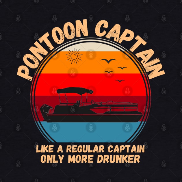 Pontoon Captain Like A regular Captain Only More Drunker by JustBeSatisfied